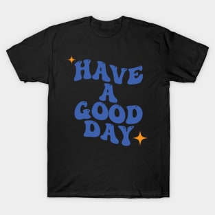 Have a Good Day Chill Typography T-Shirt